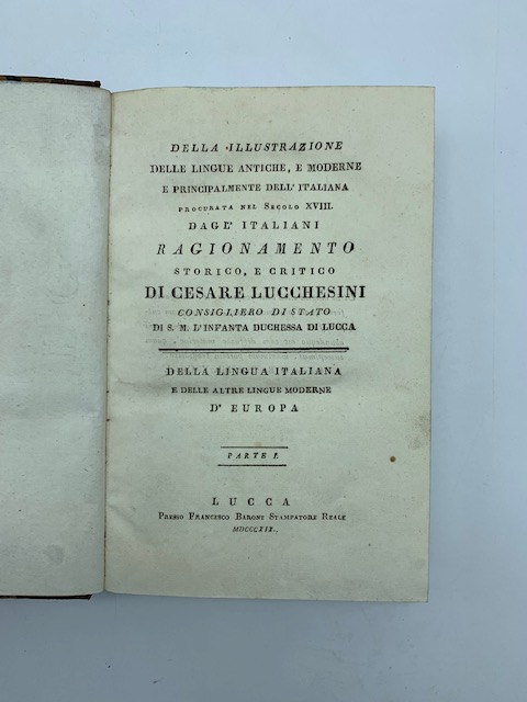 Della illustrazione delle lingue antiche e moderne e principalmente dell'italiana procurata nel secolo XVIII dagl'Italiani. Ragionamento storico e critico...parte prima-seconda